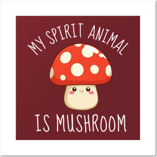 My Spirit Animal Is Mushroom Posters and Art